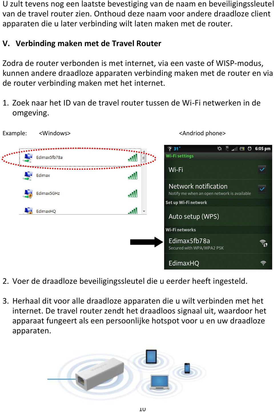 Verbinding maken met de Travel Router Zodra de router verbonden is met internet, via een vaste of WISP-modus, kunnen andere draadloze apparaten verbinding maken met de router en via de router