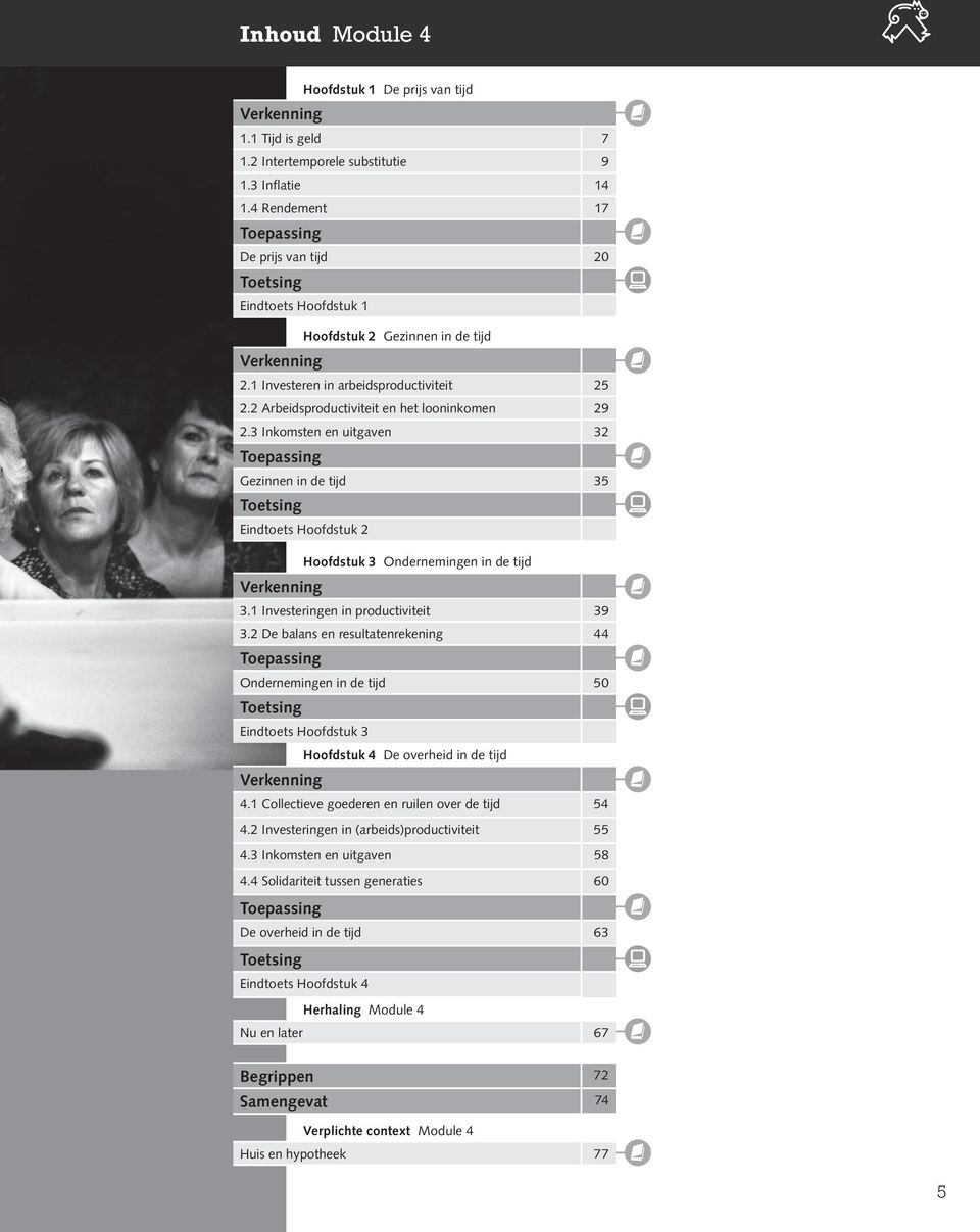 2 Arbeidsproductiviteit en het looninkomen 29 2.3 Inkomsten en uitgaven 32 Toepassing Gezinnen in de tijd 35 Toetsing Eindtoets Hoofdstuk 2 Hoofdstuk 3 Ondernemingen in de tijd Verkenning 3.