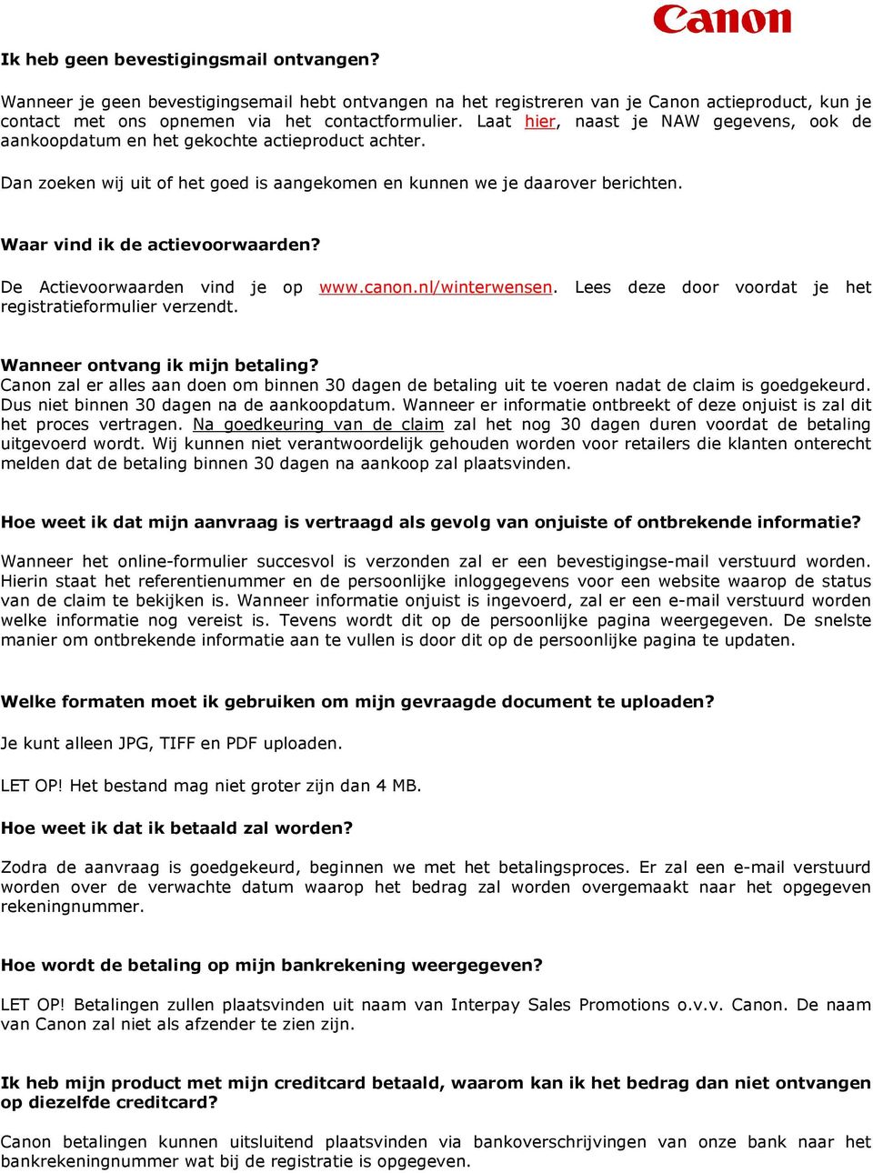 Waar vind ik de actievoorwaarden? De Actievoorwaarden vind je op www.canon.nl/winterwensen. Lees deze door voordat je het registratieformulier verzendt. Wanneer ontvang ik mijn betaling?