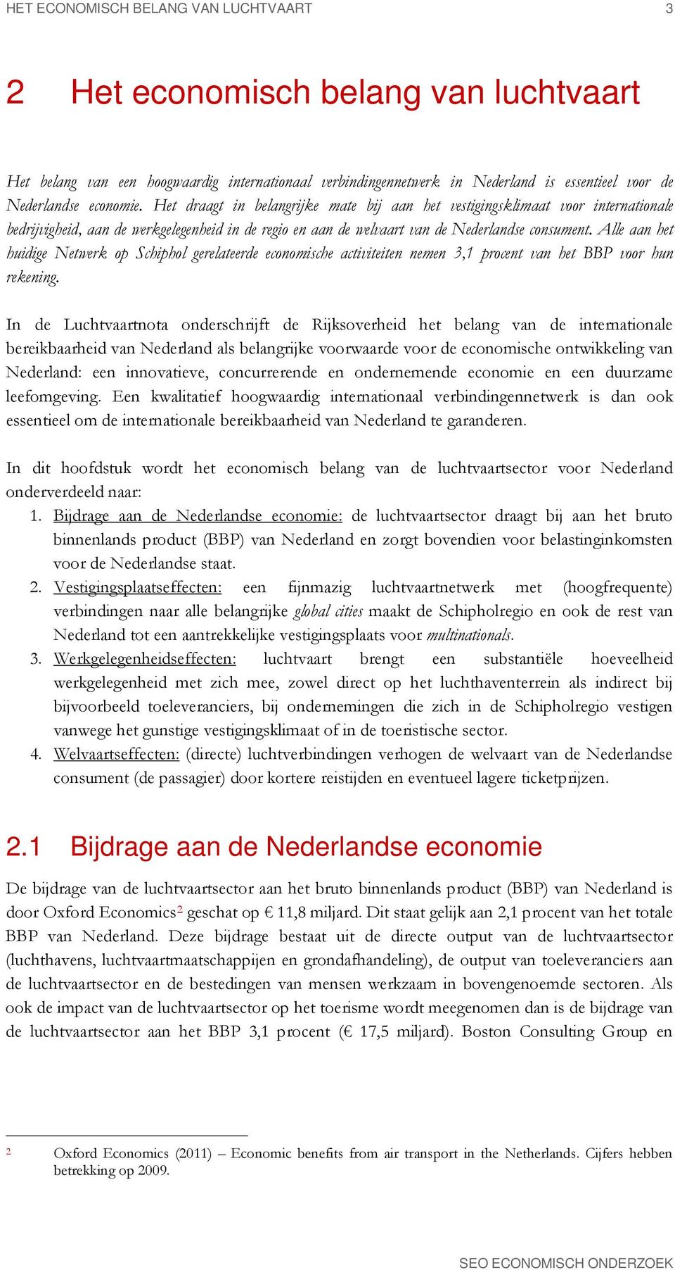 Alle aan het huidige Netwerk op Schiphol gerelateerde economische activiteiten nemen 3,1 procent van het BBP voor hun rekening.