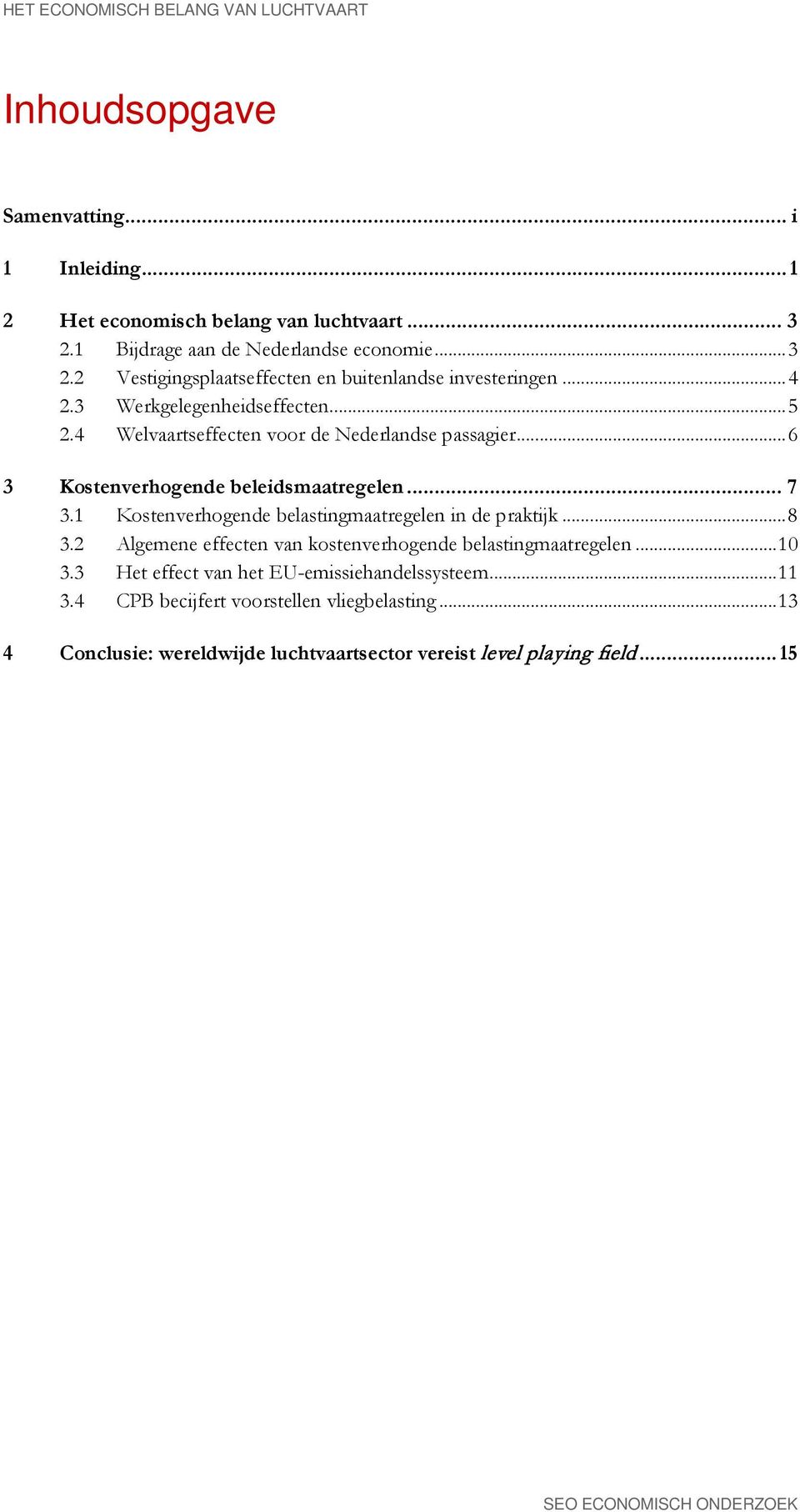 .. 6 3 Kostenverhogende beleidsmaatregelen... 7 3.1 Kostenverhogende belastingmaatregelen in de praktijk... 8 3.