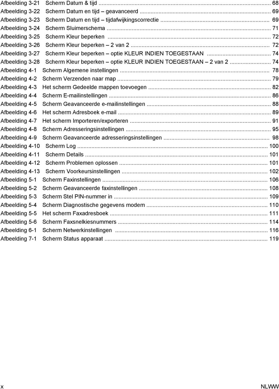 .. 74 Afbeelding 3-28 Scherm Kleur beperken optie KLEUR INDIEN TOEGESTAAN 2 van 2... 74 Afbeelding 4-1 Scherm Algemene instellingen... 78 Afbeelding 4-2 Scherm Verzenden naar map.