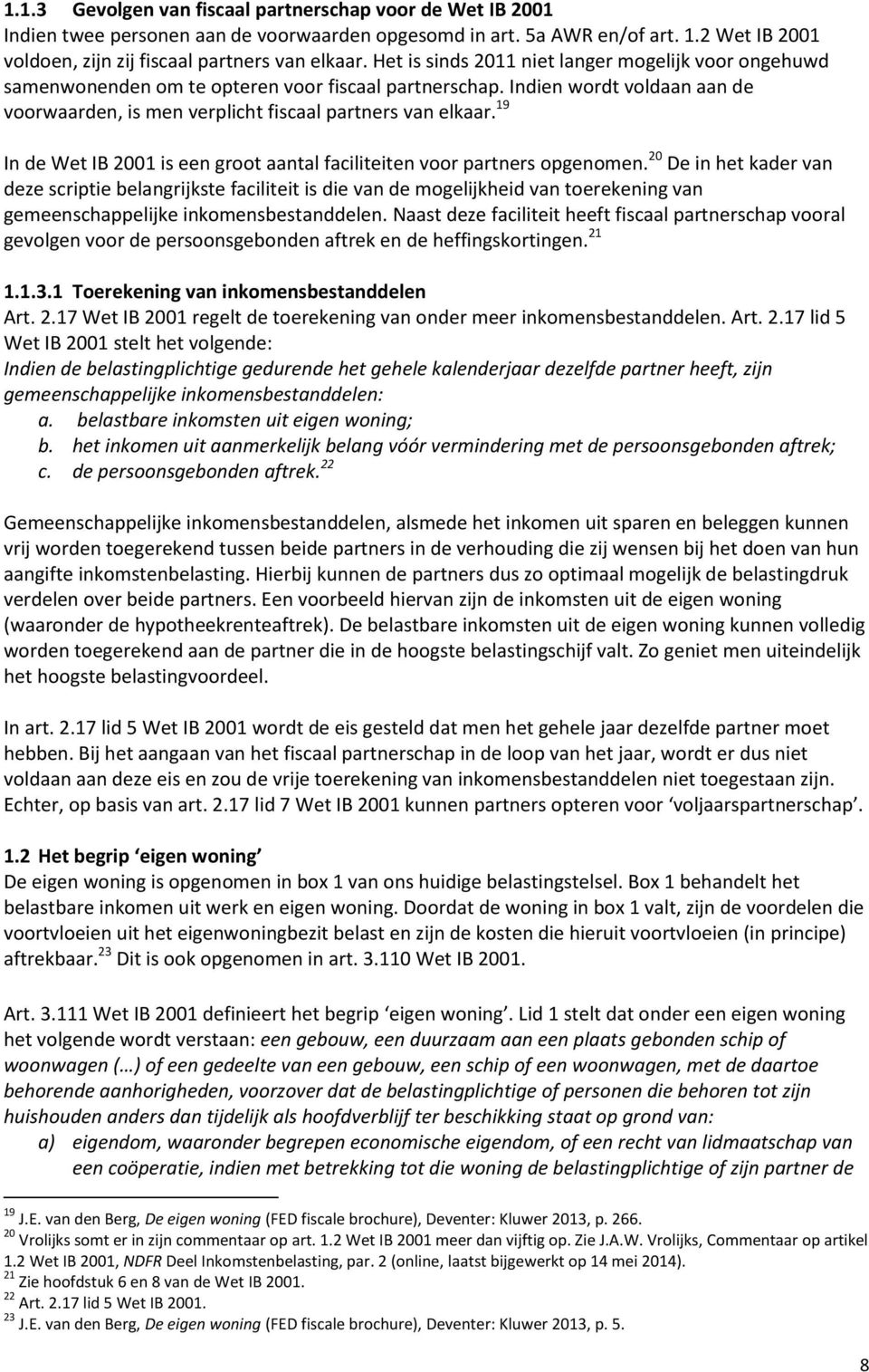 19 In de Wet IB 2001 is een groot aantal faciliteiten voor partners opgenomen.