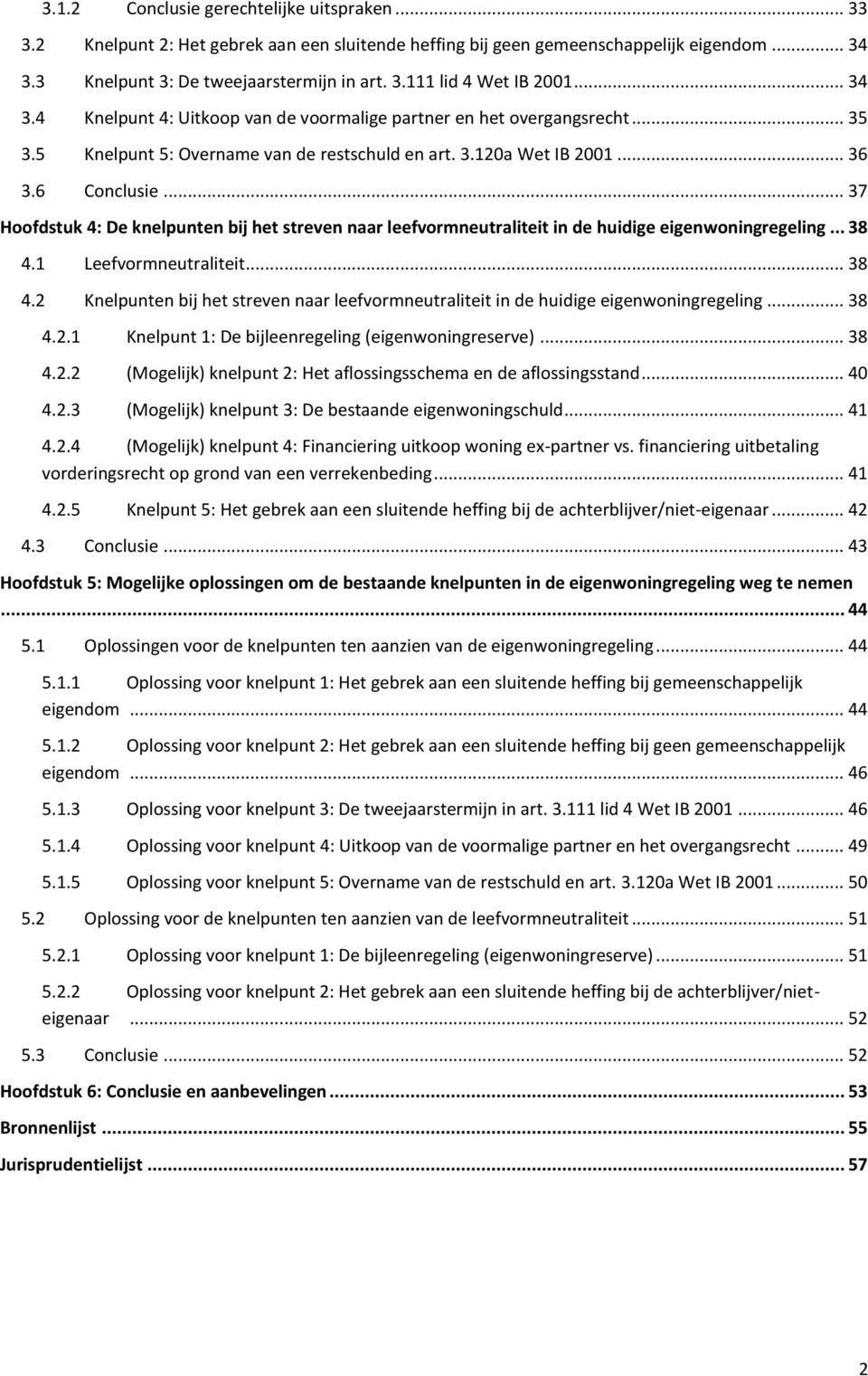 .. 37 Hoofdstuk 4: De knelpunten bij het streven naar leefvormneutraliteit in de huidige eigenwoningregeling... 38 4.