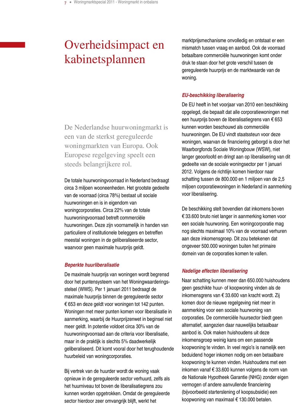 De Nederlandse huurwoningmarkt is een van de sterkst gereguleerde woningmarkten van Europa. Ook Europese regelgeving speelt een steeds belangrijkere rol.