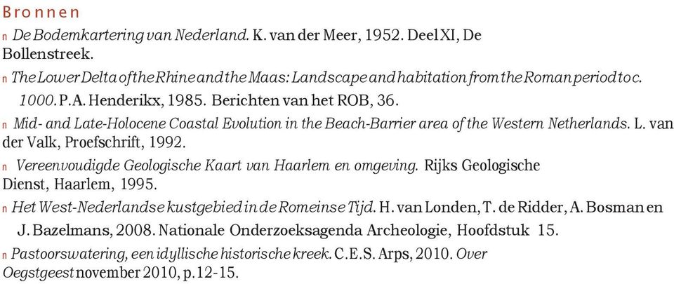 n Mid- and Late-Holocene Coastal Evolution in the Beach-Barrier area of the Western Netherlands. L. van der Valk, Proefschrift, 1992.