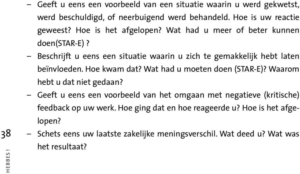 Beschrijft u eens een situatie waarin u zich te gemakkelijk hebt laten beïnvloeden. Hoe kwam dat? Wat had u moeten doen (STAR-E)?