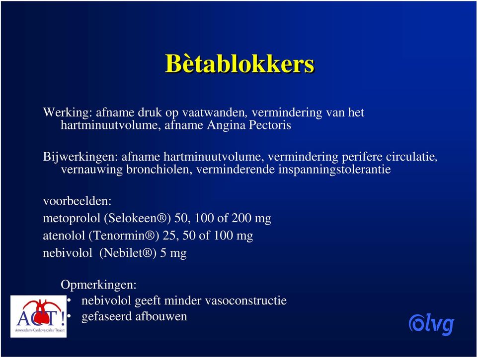 verminderende inspanningstolerantie voorbeelden: metoprolol (Selokeen ) 50, 100 of 200 mg atenolol