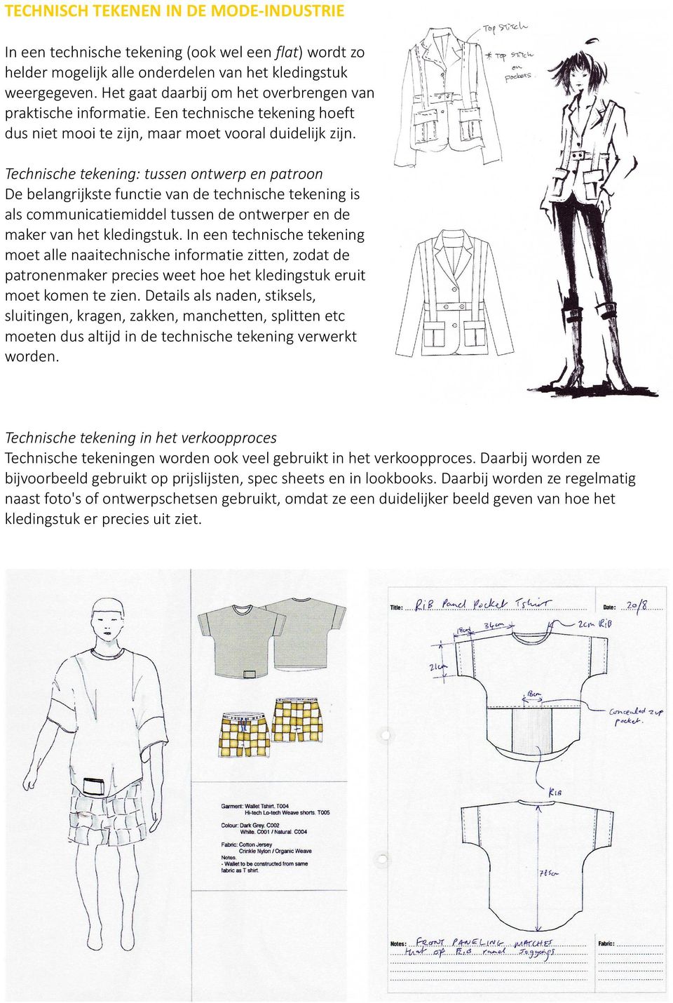 Technische tekening: tussen ontwerp en patroon De belangrijkste functie van de technische tekening is als communicatiemiddel tussen de ontwerper en de maker van het kledingstuk.