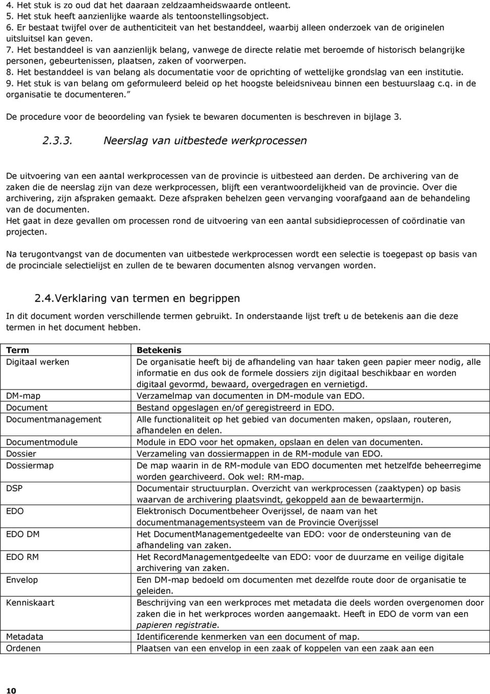 Het bestanddeel is van aanzienlijk belang, vanwege de directe relatie met beroemde of historisch belangrijke personen, gebeurtenissen, plaatsen, zaken of voorwerpen. 8.