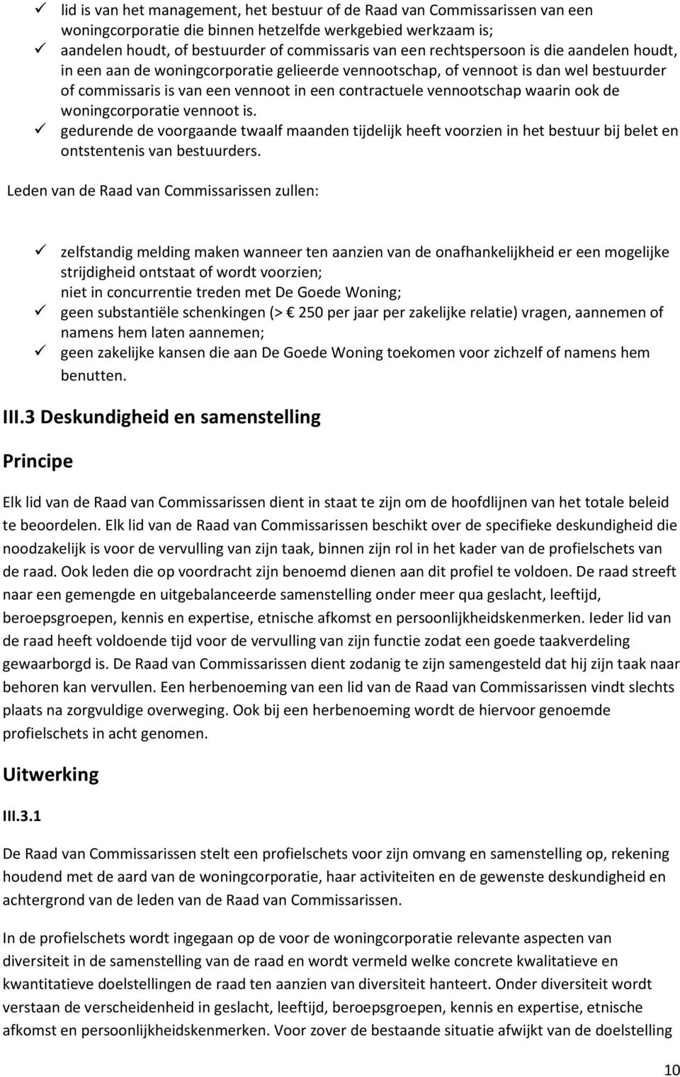 ook de woningcorporatie vennoot is. gedurende de voorgaande twaalf maanden tijdelijk heeft voorzien in het bestuur bij belet en ontstentenis van bestuurders.