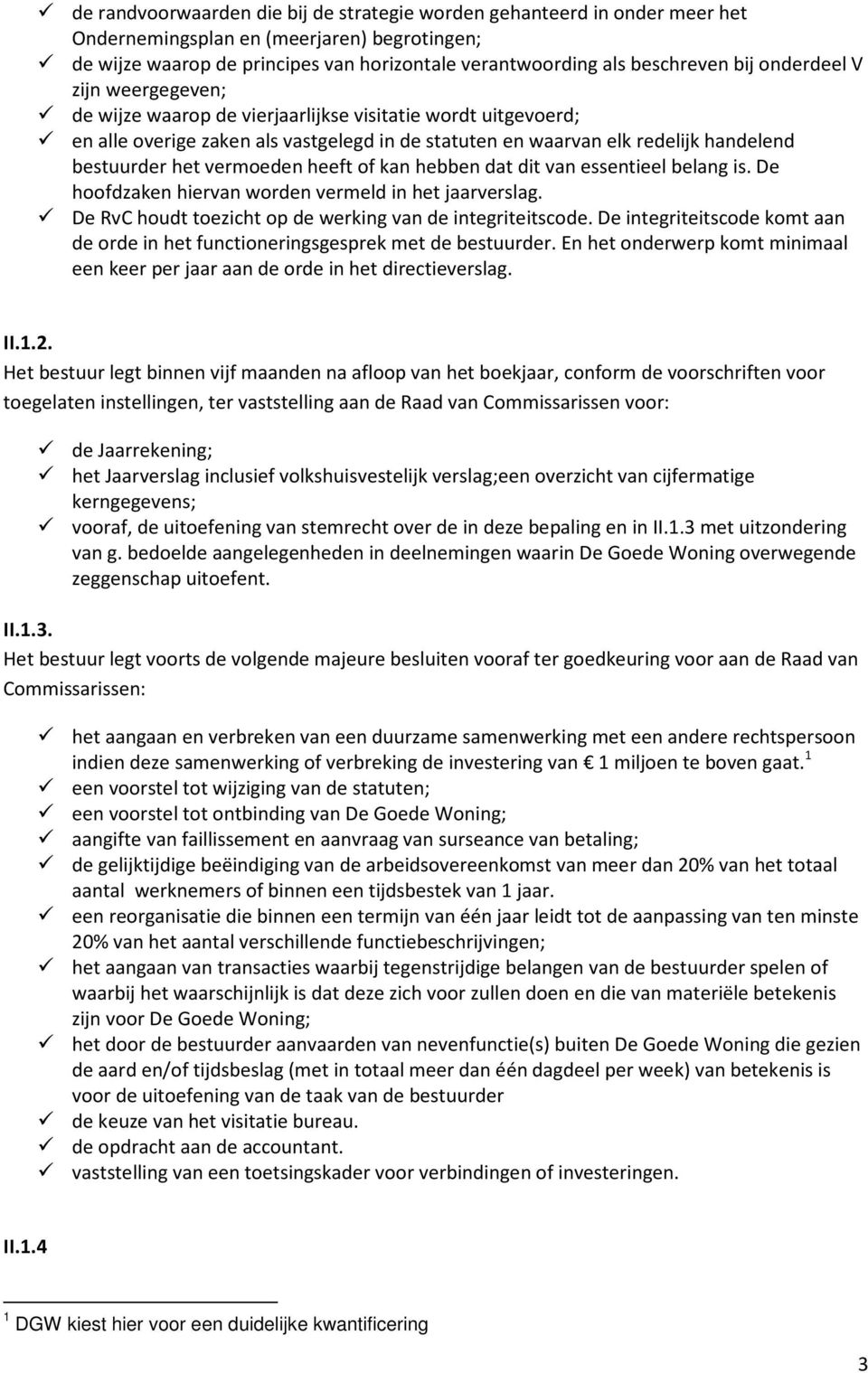 vermoeden heeft of kan hebben dat dit van essentieel belang is. De hoofdzaken hiervan worden vermeld in het jaarverslag. De RvC houdt toezicht op de werking van de integriteitscode.