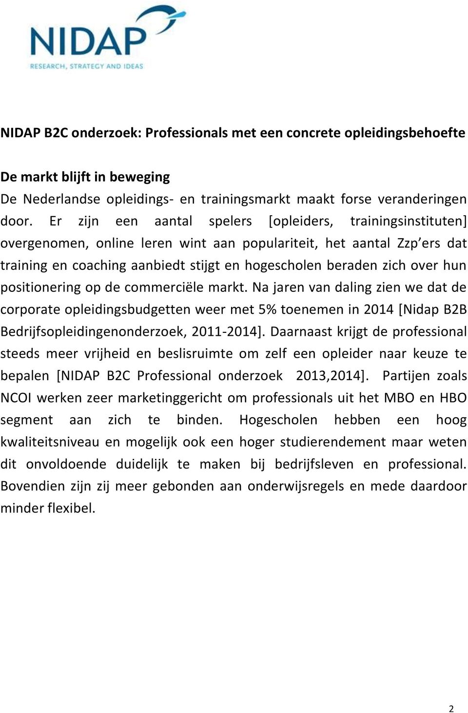 over hun positionering op de commerciële markt. Na jaren van daling zien we dat de corporate opleidingsbudgetten weer met 5% toenemen in 2014 [Nidap B2B Bedrijfsopleidingenonderzoek, 2011-2014].