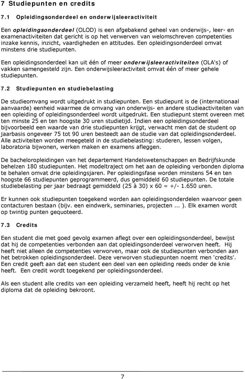 competenties inzake kennis, inzicht, vaardigheden en attitudes. Een opleidingsonderdeel omvat minstens drie studiepunten.