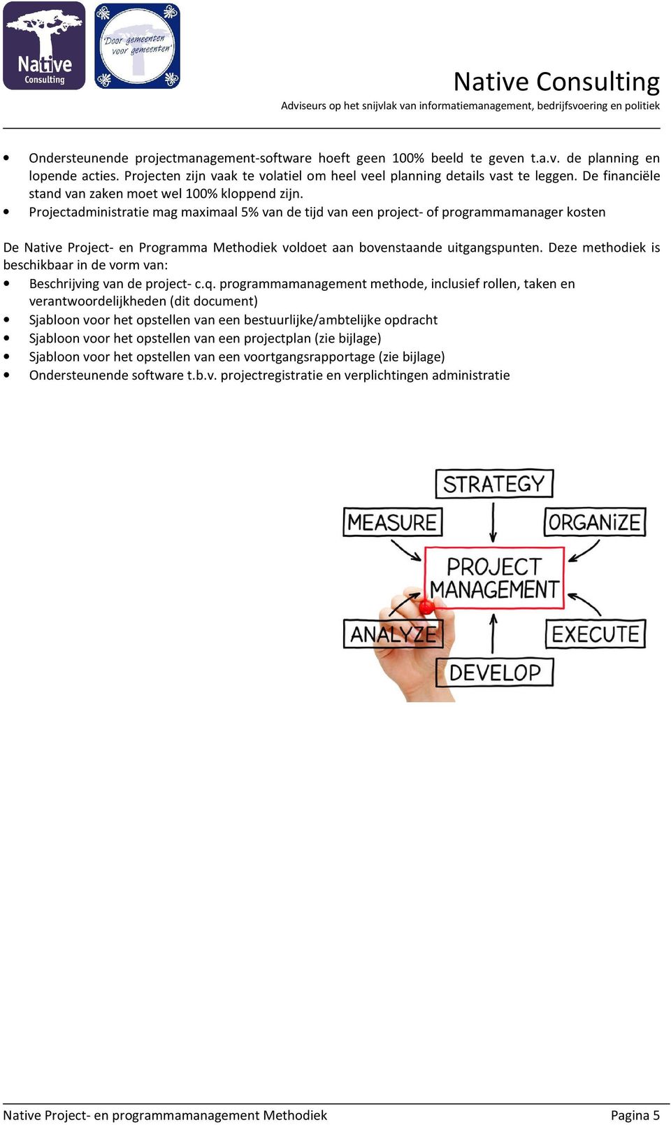 Projectadministratie mag maximaal 5% van de tijd van een project- of programmamanager kosten De Native Project- en Programma Methodiek voldoet aan bovenstaande uitgangspunten.