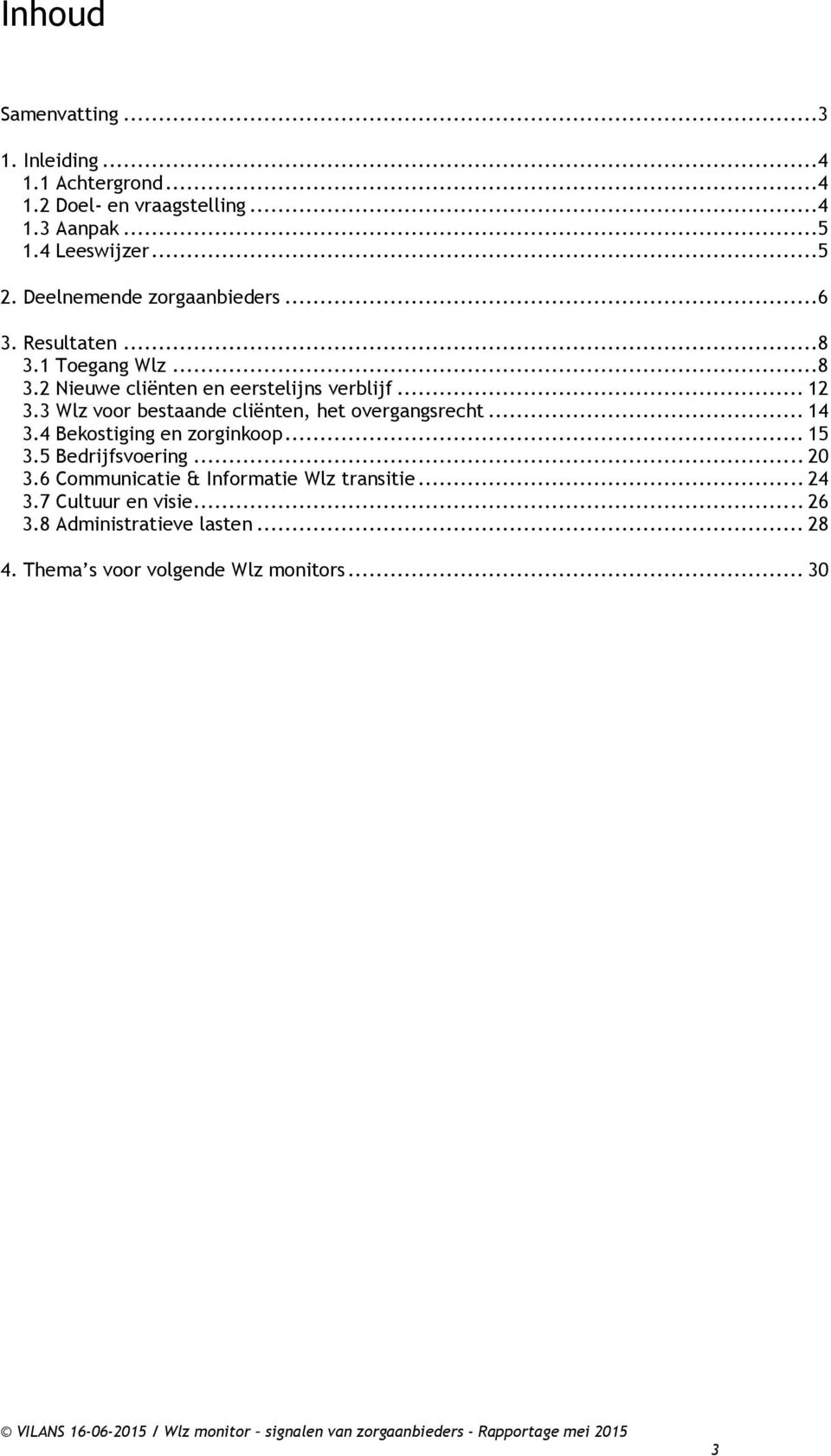 3 Wlz voor bestaande cliënten, het overgangsrecht... 14 3.4 Bekostiging en zorginkoop... 15 3.5 Bedrijfsvoering... 20 3.