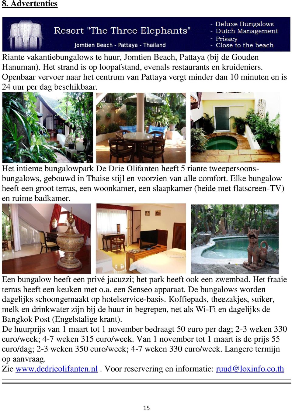 Het intieme bungalowpark De Drie Olifanten heeft 5 riante tweepersoonsbungalows, gebouwd in Thaise stijl en voorzien van alle comfort.