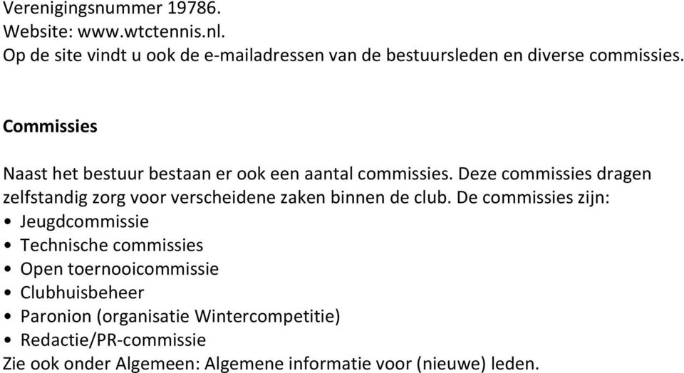 Commissies Naast het bestuur bestaan er ook een aantal commissies.