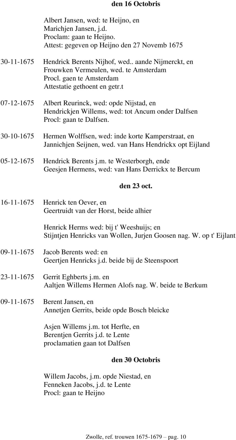 t 07-12-1675 Albert Reurinck, wed: opde Nijstad, en Hendrickjen Willems, wed: tot Ancum onder Dalfsen Procl: gaan te Dalfsen.