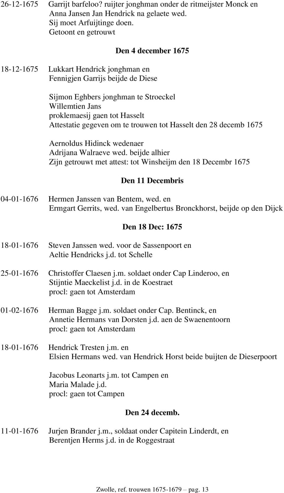 Attestatie gegeven om te trouwen tot Hasselt den 28 decemb 1675 Aernoldus Hidinck wedenaer Adrijana Walraeve wed.