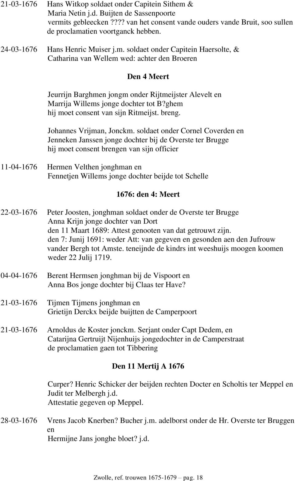 tien voortganck hebben. 24-03-1676 Hans Henric Muiser j.m.