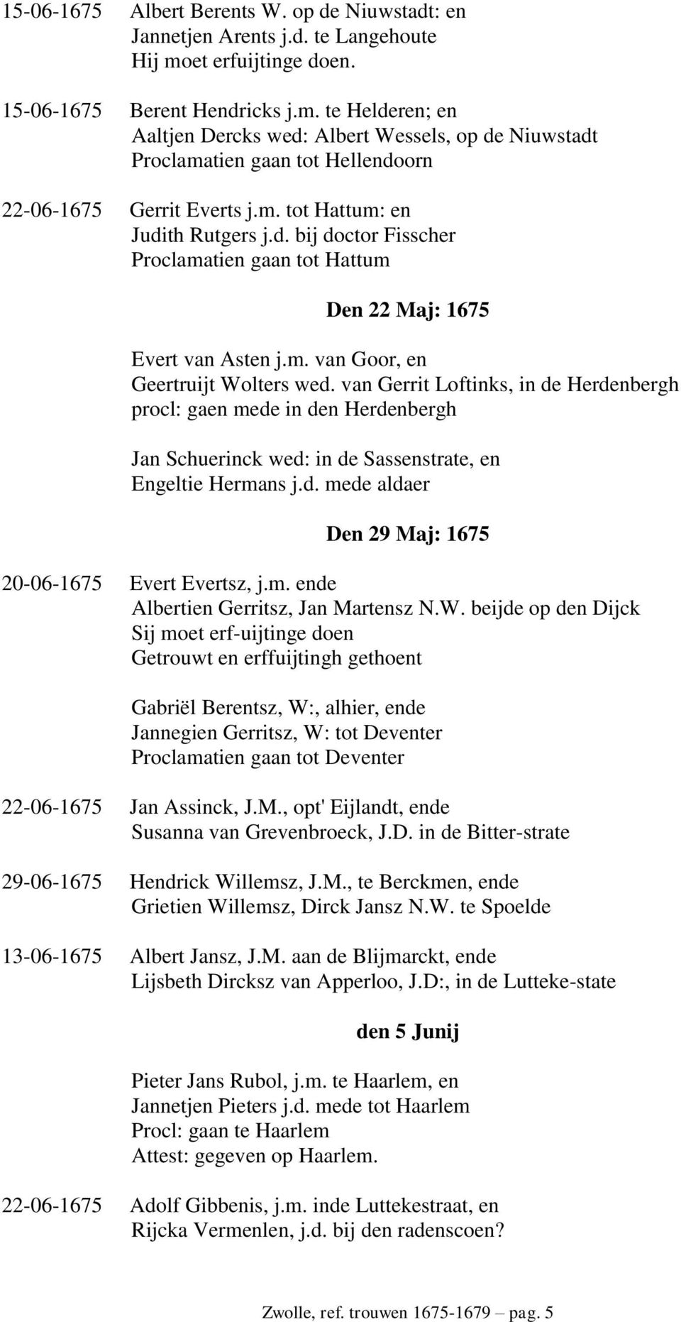 d. bij doctor Fisscher Proclamatien gaan tot Hattum Den 22 Maj: 1675 Evert van Asten j.m. van Goor, en Geertruijt Wolters wed.
