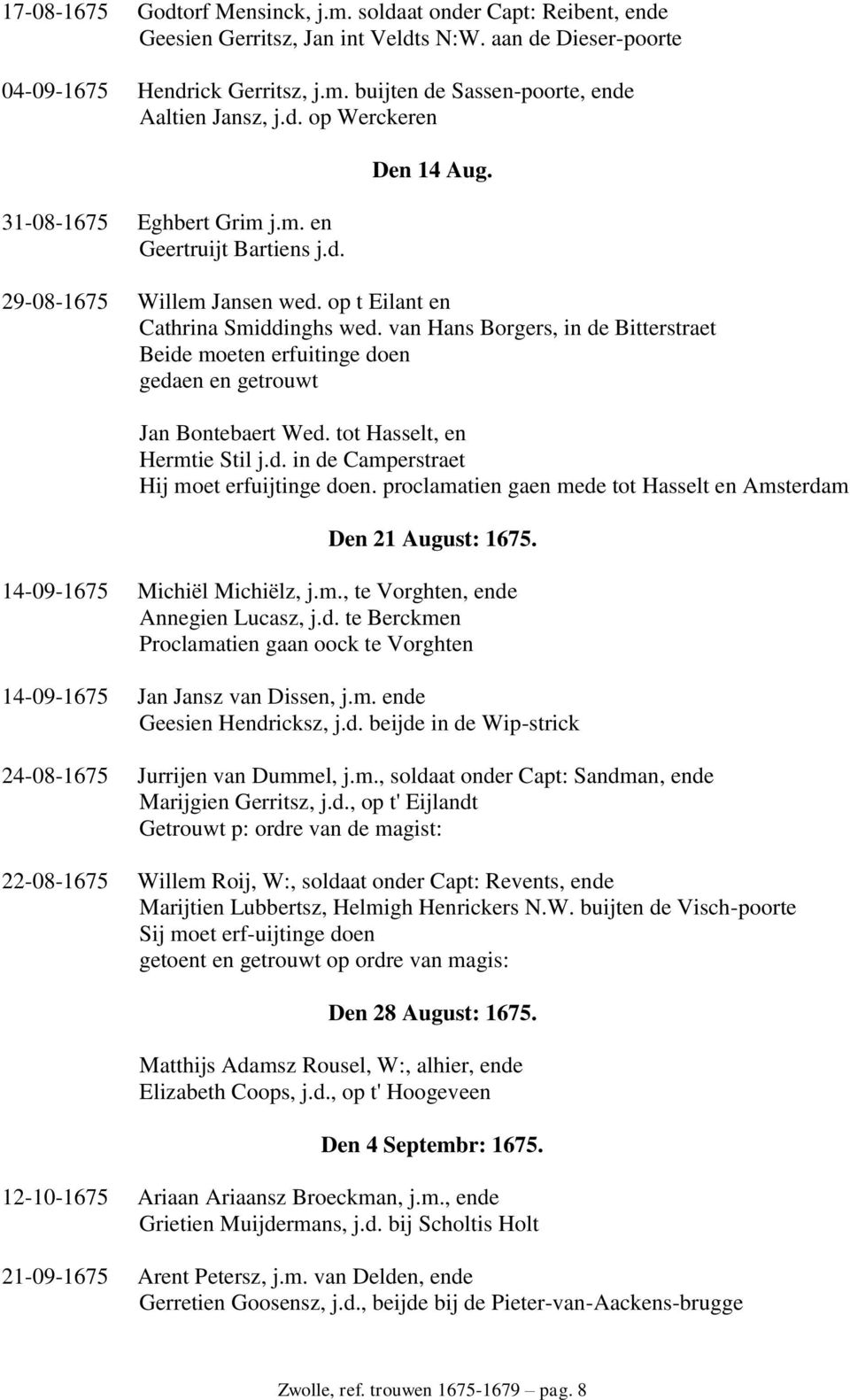 van Hans Borgers, in de Bitterstraet Beide moeten erfuitinge doen gedaen en getrouwt Jan Bontebaert Wed. tot Hasselt, en Hermtie Stil j.d. in de Camperstraet Hij moet erfuijtinge doen.