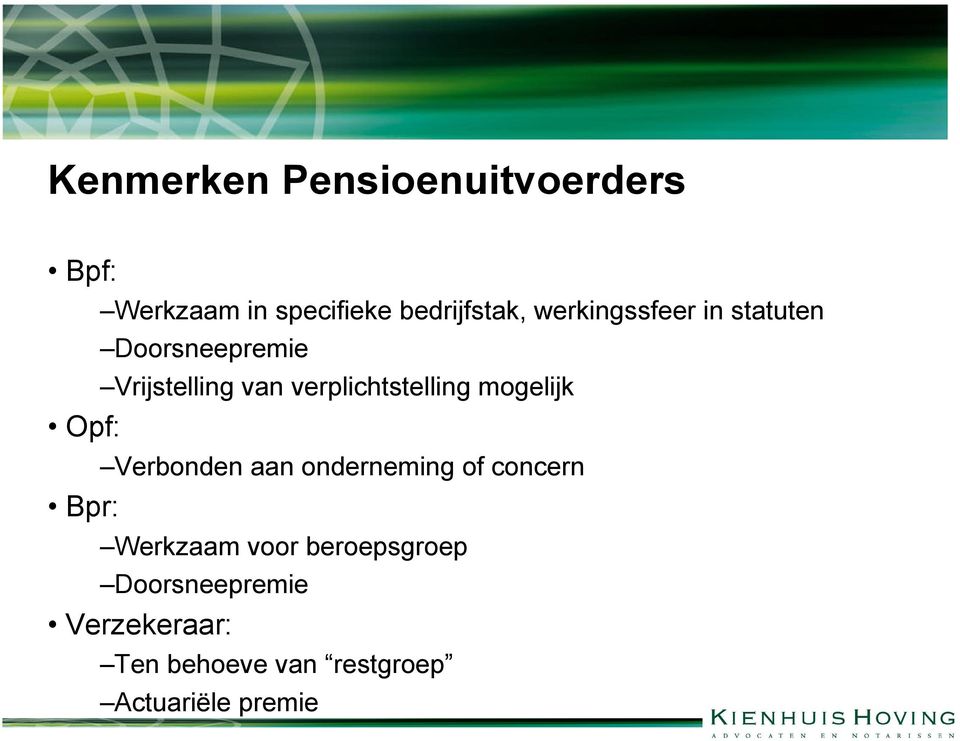 verplichtstelling mogelijk Verbonden aan onderneming of concern Werkzaam