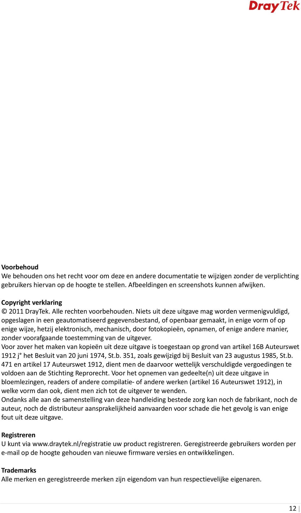 Niets uit deze uitgave mag worden vermenigvuldigd, opgeslagen in een geautomatiseerd gegevensbestand, of openbaar gemaakt, in enige vorm of op enige wijze, hetzij elektronisch, mechanisch, door