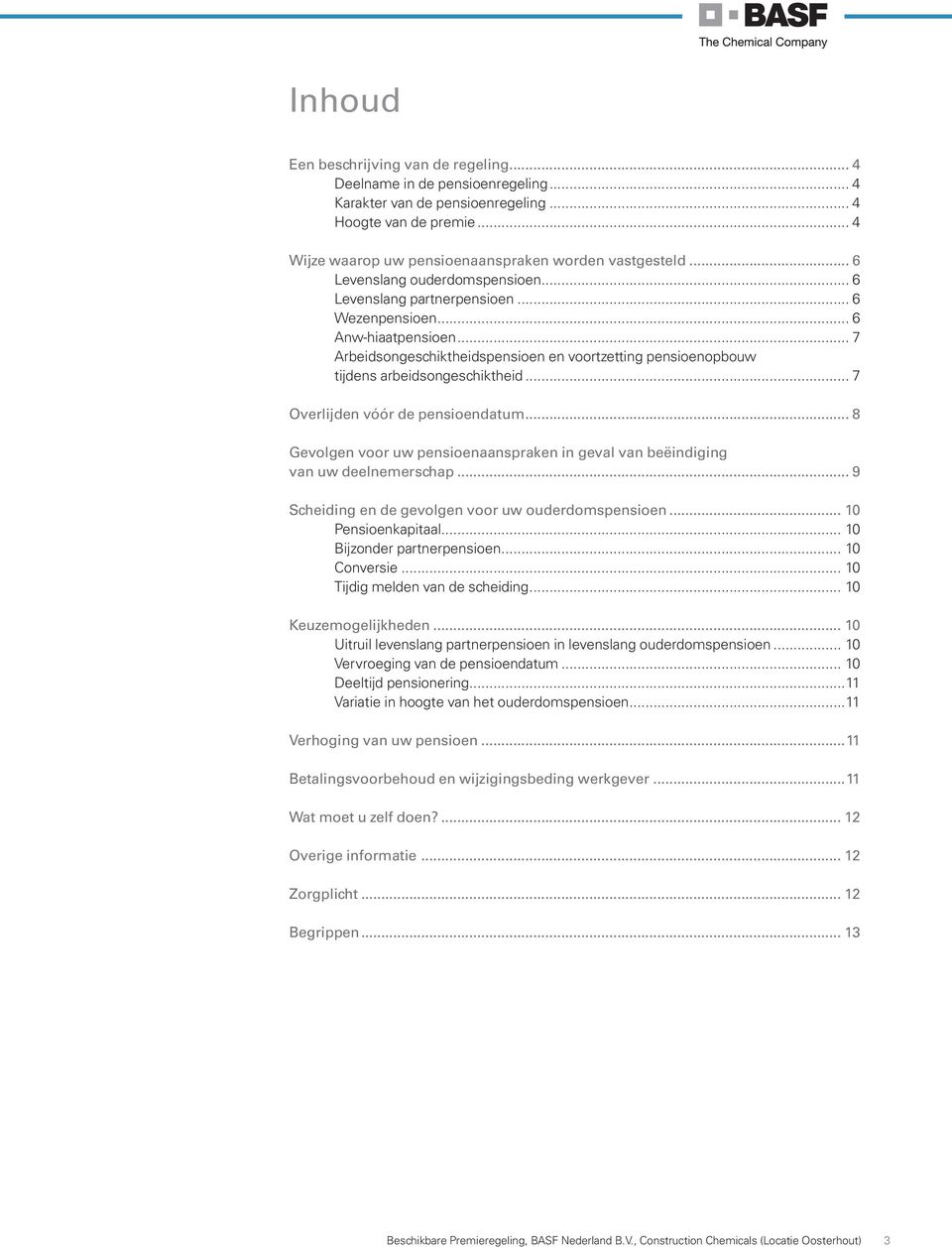 .. 7 Arbeidsongeschiktheidspensioen en voortzetting pensioenopbouw tijdens arbeidsongeschiktheid... 7 Overlijden vóór de pensioendatum.