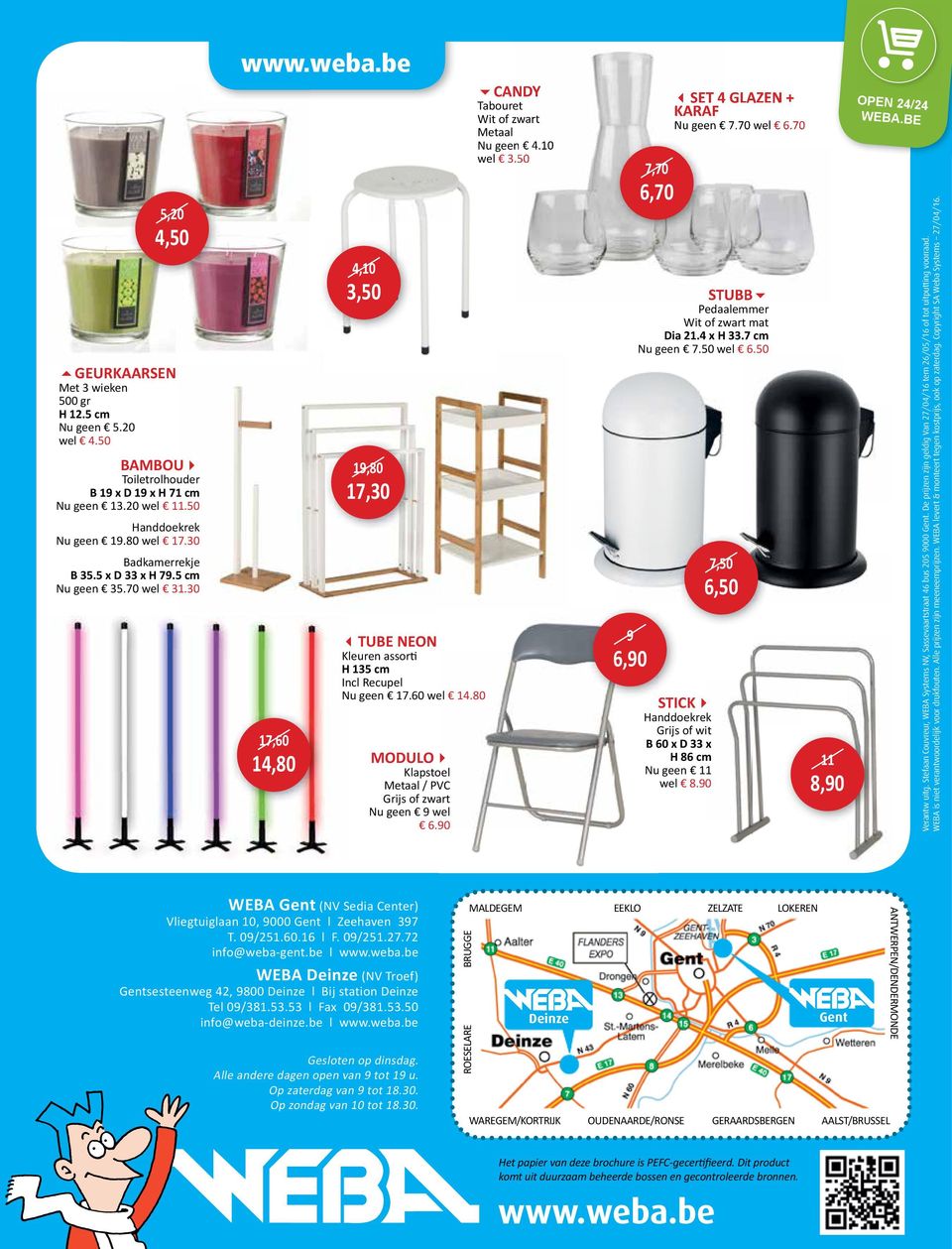 80 MODULO Klapstoel Metaal / PVC Grijs of zwart Nu geen 9 wel 6.90 CANDY Tabouret Wit of zwart Metaal Nu geen 4.10 wel 3.50 9 6,90 7,70 6,70 SET 4 GLAZEN + KARAF Nu geen 7.70 wel 6.