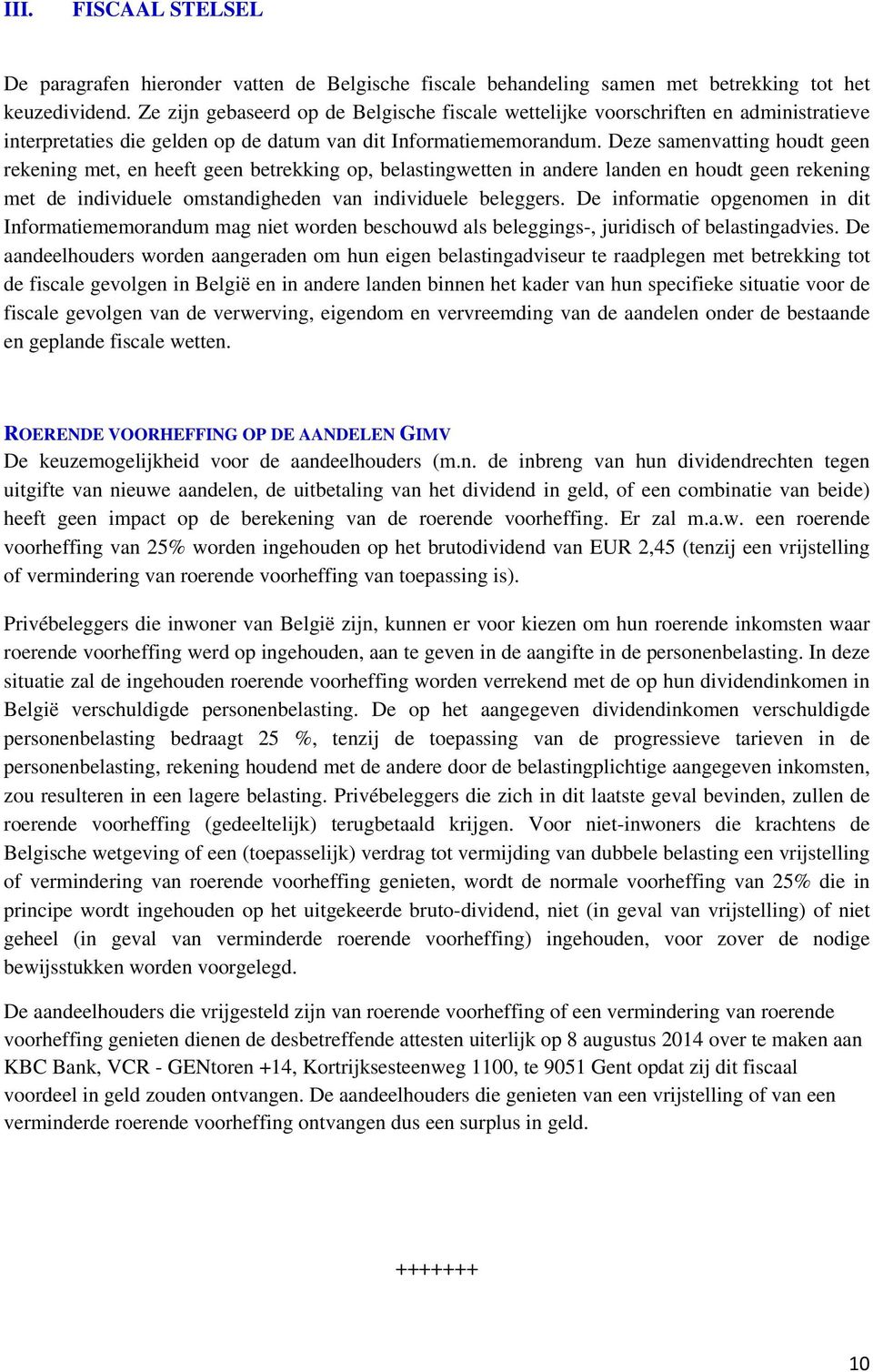 Deze samenvatting houdt geen rekening met, en heeft geen betrekking op, belastingwetten in andere landen en houdt geen rekening met de individuele omstandigheden van individuele beleggers.