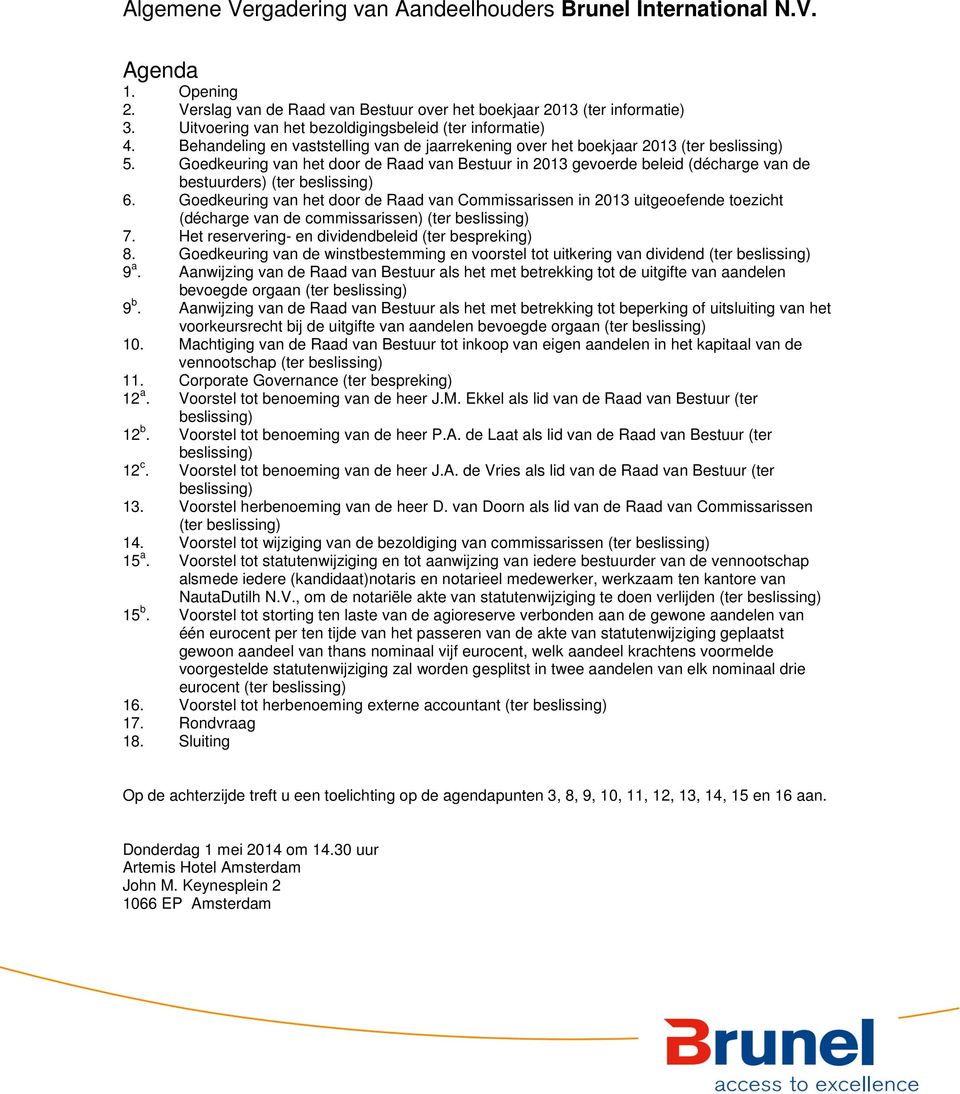 Goedkeuring van het door de Raad van Bestuur in 2013 gevoerde beleid (décharge van de bestuurders) (ter beslissing) 6.