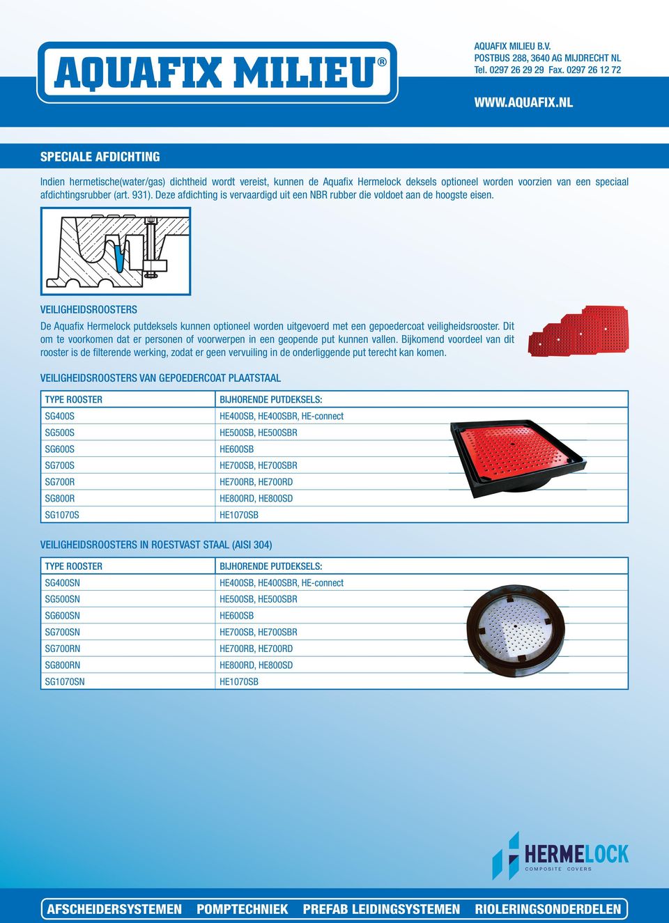 VEILIGHEIDSROOSTERS De Aquafi x Hermelock putdeksels kunnen optioneel worden uitgevoerd met een gepoedercoat veiligheidsrooster.
