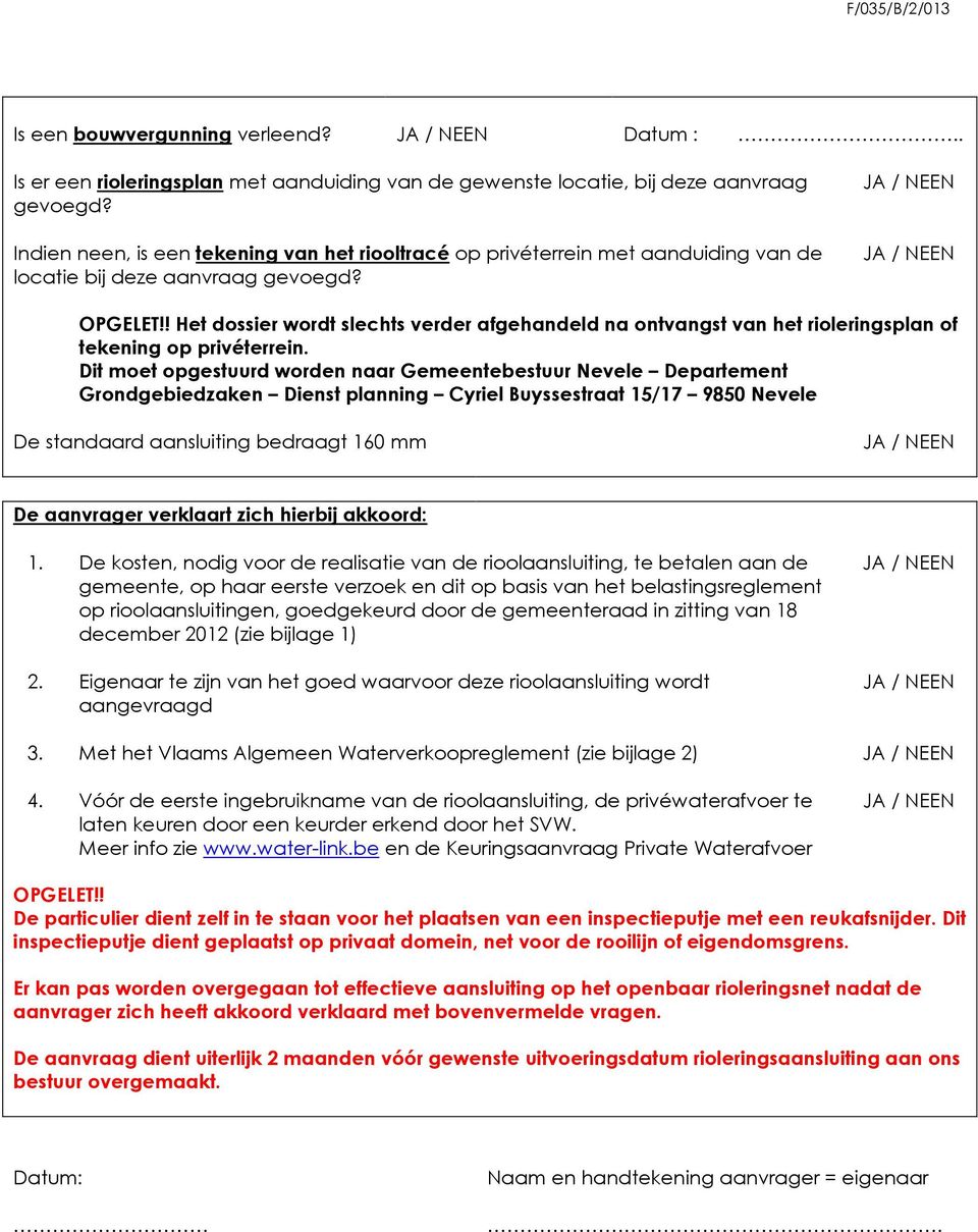 ! Het dossier wordt slechts verder afgehandeld na ontvangst van het rioleringsplan of tekening op privéterrein.