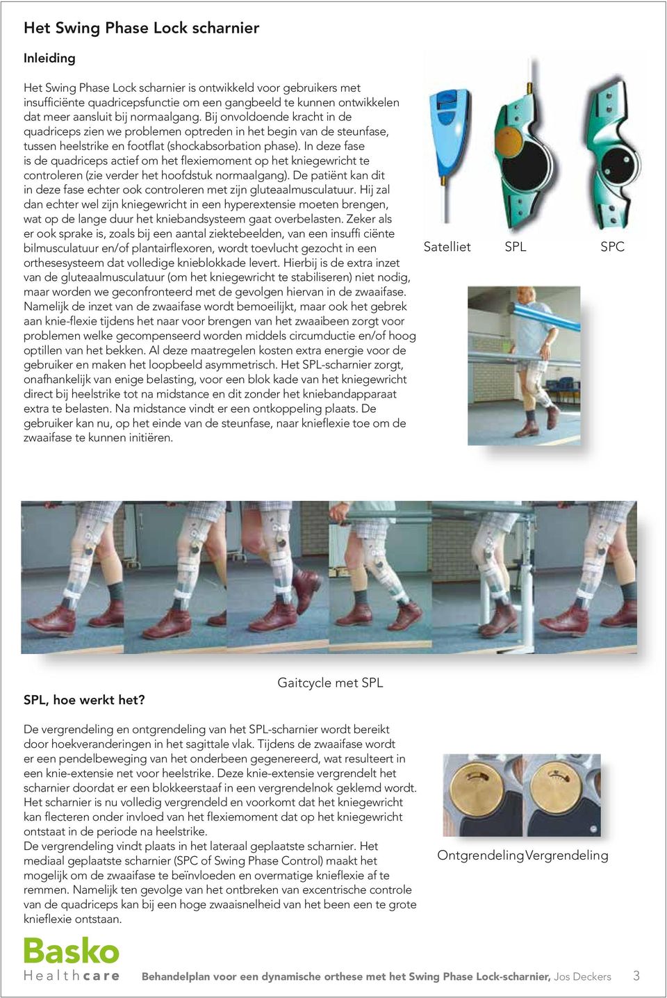 In deze fase is de quadriceps actief om het flexiemoment op het kniegewricht te controleren (zie verder het hoofdstuk normaalgang).