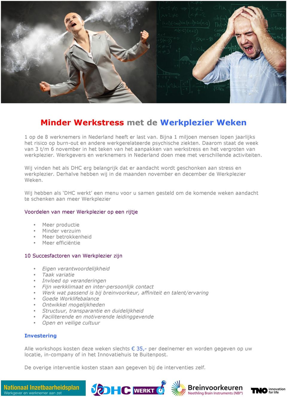 Daarom staat de week van 3 t/m 6 november in het teken van het aanpakken van werkstress en het vergroten van werkplezier. Werkgevers en werknemers in Nederland doen mee met verschillende activiteiten.