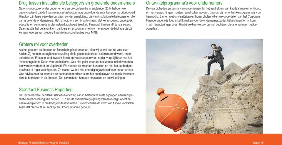 Met kennisdeling, onderzoek, educatie en een steeds groter netwerk probeert Breaking Financial Barriers dit te realiseren.