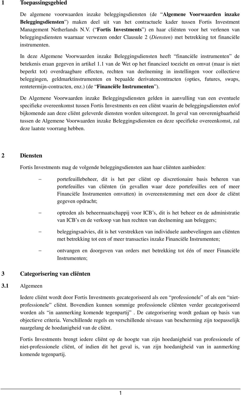 In deze Algemene Voorwaarden inzake Beleggingsdiensten heeft financiële instrumenten de betekenis eraan gegeven in artikel 1.