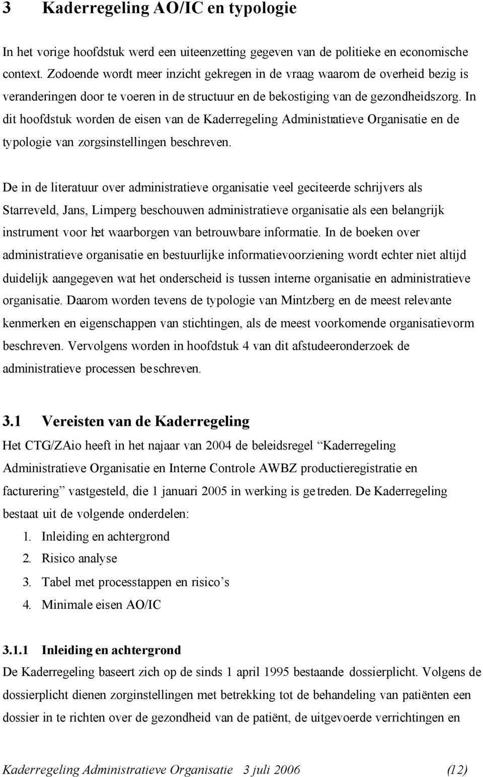 In dit hoofdstuk worden de eisen van de Kaderregeling Administratieve Organisatie en de typologie van zorgsinstellingen beschreven.