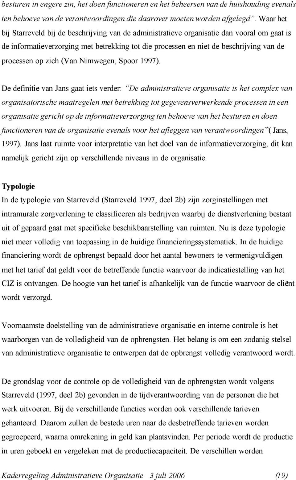 op zich (Van Nimwegen, Spoor 1997).