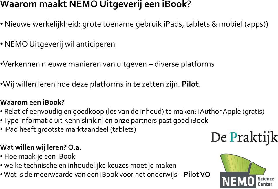 platforms Wij willen leren hoe deze platforms in te zetten zijn. Pilot. Waarom een ibook?