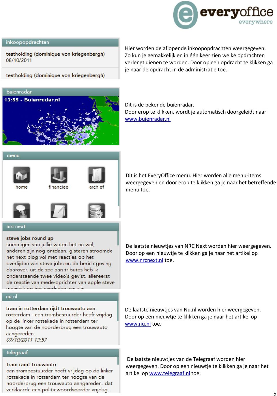 Hier worden alle menu-items weergegeven en door erop te klikken ga je naar het betreffende menu toe. De laatste nieuwtjes van NRC Next worden hier weergegeven.