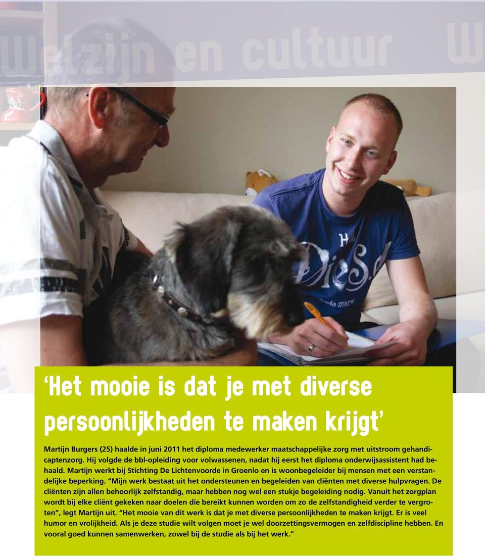 Martijn werkt bij Stichting De Lichtenvoorde in Groenlo en is woonbegeleider bij mensen met een verstandelijke beperking.