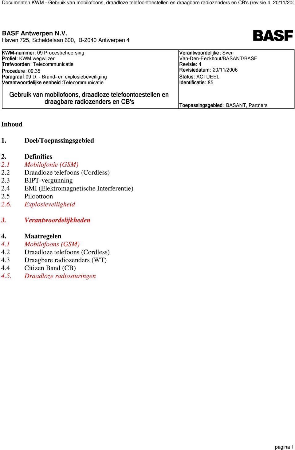 Van-Den-Eeckhout/BASANT/BASF Revisie: 4 Revisiedatum: 20/11/2006 Status: ACTUEEL Identificatie: 85 Toepassingsgebied : BASANT, Partners Inhoud 1. Doel/Toepassingsgebied 2. Definities 2.