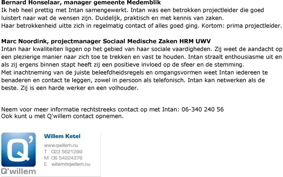 Marc Noordink, projectmanager Sociaal Medische Zaken HRM UWV Intan haar kwaliteiten liggen op het gebied van haar sociale vaardigheden.