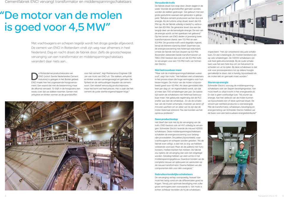 Zelfs de grootscheepse vervanging van een transformator en middenspanningschakelaars verandert daar niets aan De Rotterdamse productielocatie van ENCI (voluit: Eerste Nederlandse Cement Industrie) is