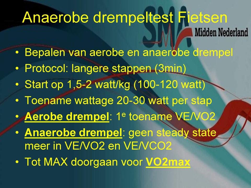 Toename wattage 20-30 watt per stap Aerobe drempel: 1 e toename VE/VO2