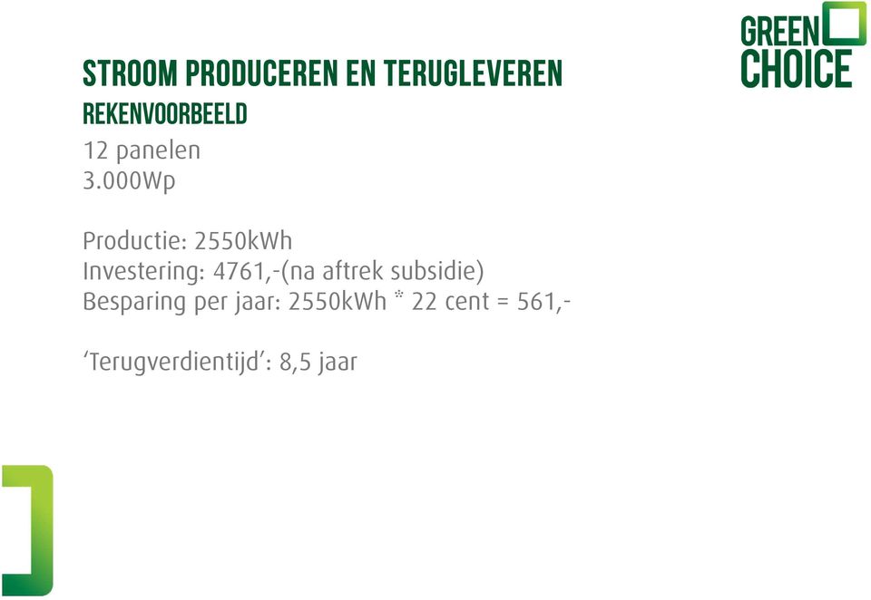 000Wp Productie: 2550kWh Investering: 4761,-(na