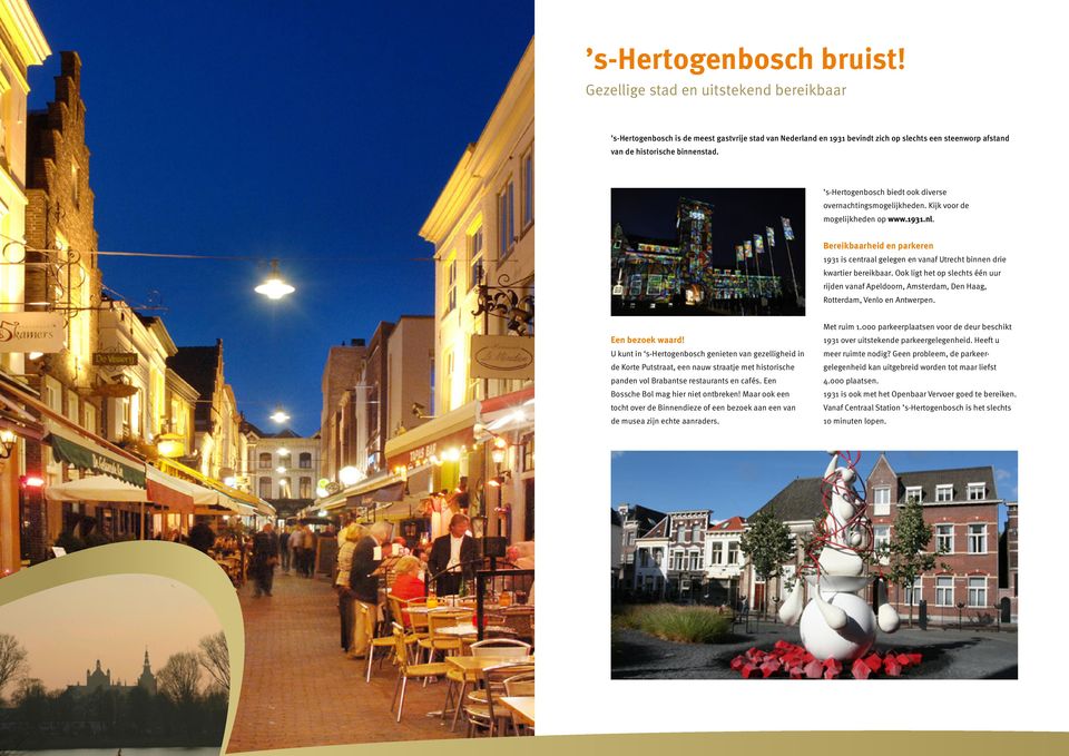 s-hertogenbosch biedt ook diverse overnachtingsmogelijkheden. Kijk voor de mogelijkheden op www.1931.nl.